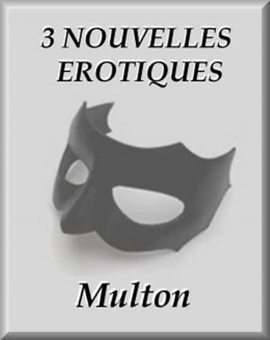 Cover of the book TROIS NOUVELLES EROTIQUES by Multon