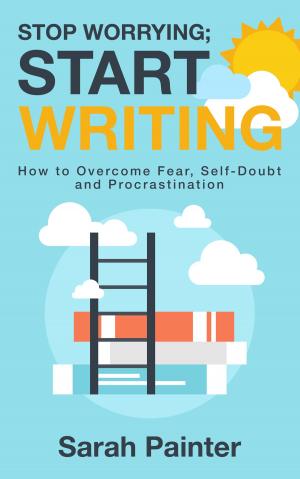 bigCover of the book Stop Worrying; Start Writing by 