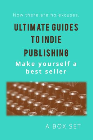 Cover of the book Ultimate Guides to Indie Publishing by Charles Eugene Anderson, Wayne Faust, Jim LeMay, Richard E. Friesen