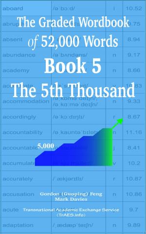 Cover of the book The Graded Wordbook of 52,000 Words Book 5: The 5th Thousand by Gordon (Guoping) Feng, Mark Davies
