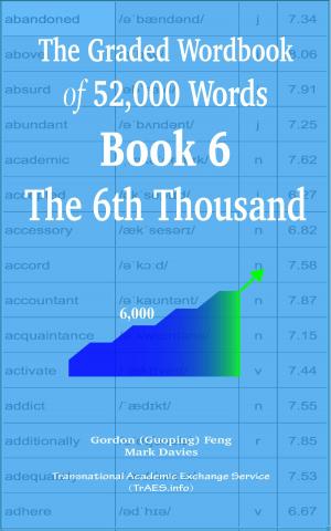 Cover of the book The Graded Wordbook of 52,000 Words Book 6: The 6th Thousand by Gordon (Guoping) Feng, Mark Davies