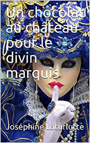 Cover of the book Un chocolat au château pour le divin marquis by Joséphine Laturlutte, Valérie Mouillaflot, Ségolène Leroux