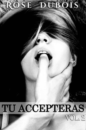 Cover of the book TU ACCEPTERAS Vol. 2 by Rose Dubois