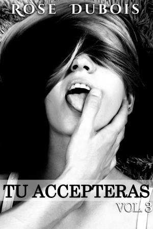 Cover of the book TU ACCEPTERAS Vol. 3 by Rose Dubois