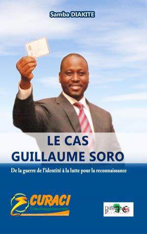 Cover of the book LE CAS GUILLAUME SORO by SAMBA DIAKITE