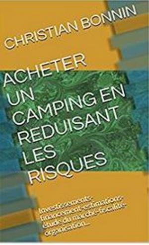 Cover of the book ACHETER UN CAMPING EN REDUISANT LES RISQUES by Christian BONNIN
