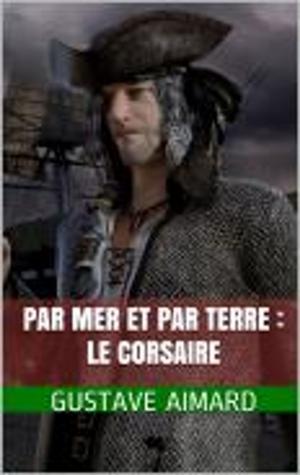 Cover of the book Par mer et par terre : le corsaire by Henri Barbusse