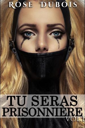 Cover of the book TU SERAS PRISONNIÈRE: Sacrifices et Perversions Vol. 1 by Kendra Edge