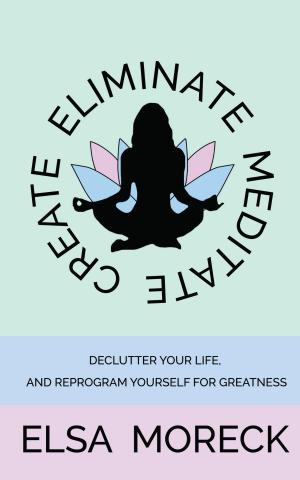Cover of the book Eliminate, Meditate, Create by Marie-claire kuja