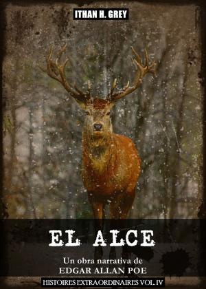 Cover of the book El Alce by Edgar Allan Poe, Ithan H. Grey