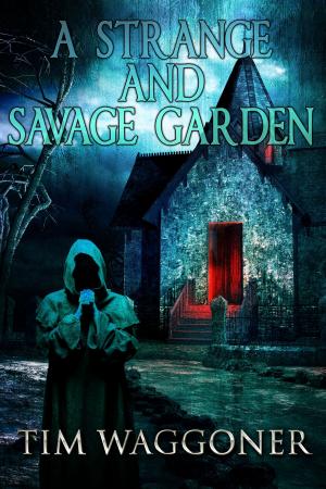 Cover of the book A Strange and Savage Garden by Toby Bennett, Benjamin Knox