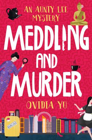 Cover of the book Meddling and Murder: An Aunty Lee Mystery by Sun Chara