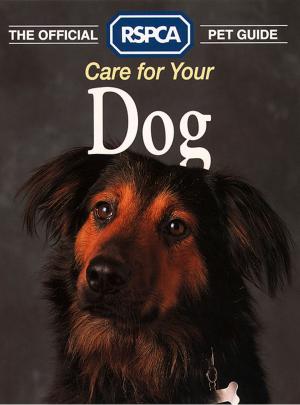 Cover of the book Care for your Dog (The Official RSPCA Pet Guide) by Sarah Bennett