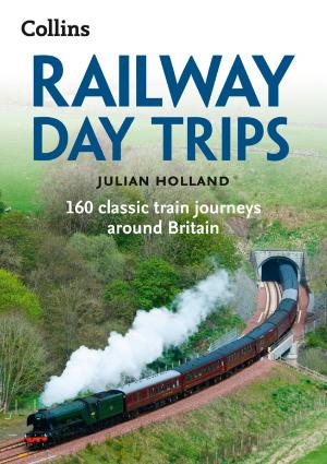 Book cover of Railway Day Trips: 160 classic train journeys around Britain