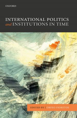 Cover of the book International Politics and Institutions in Time by Ayesha S. Chaudhry