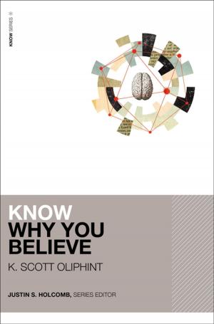 Cover of the book Know Why You Believe by Eugene H. Merrill, Kenneth L. Barker, Tremper Longman III, David E. Garland