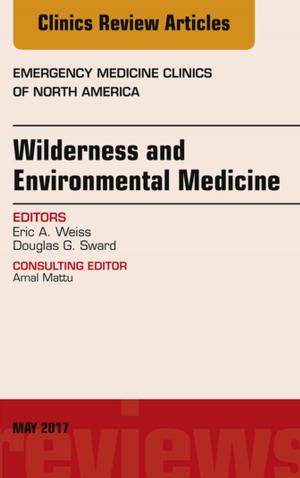 Cover of the book Wilderness and Environmental Medicine, An Issue of Emergency Medicine Clinics of North America, E-Book by Wiley A. Chambers, Frederick T. Fraunfelder, MD, Frederick W. Fraunfelder Jr., MD, M.B.A