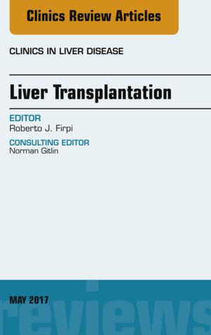 bigCover of the book Liver Transplantation, An Issue of Clinics in Liver Disease, E-Book by 