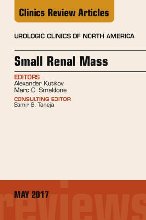 Cover of the book Small Renal Mass, An Issue of Urologic Clinics, E-Book by Robert J. Kizior, BS, RPh, Barbara B. Hodgson, RN, OCN
