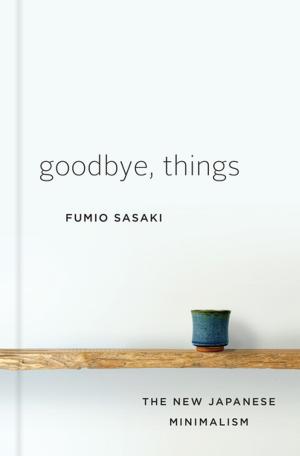 Cover of the book Goodbye, Things: The New Japanese Minimalism by Vironika Tugaleva