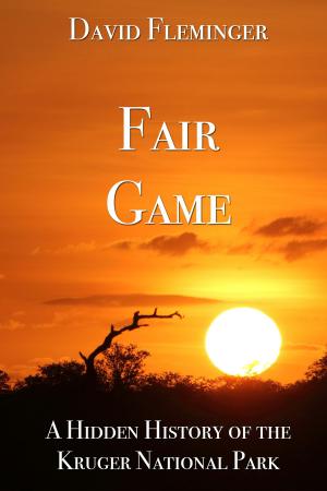 Cover of Fair Game: A Hidden History Of The Kruger National Park