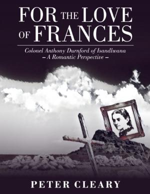 Book cover of For the Love of Frances: Colonel Anthony Durnford of Isandlwana-a Romantic Perspective