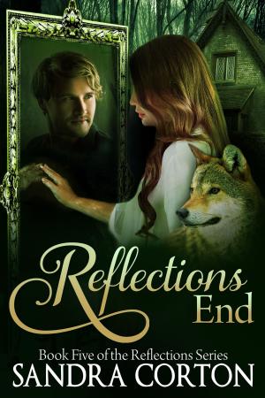 Cover of the book Reflections End (Reflections Series Book 5) by Sandra Corton