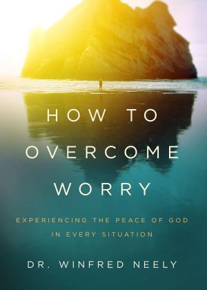 Cover of the book How to Overcome Worry by Tony Evans