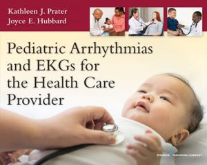 Cover of the book Pediatric Arrhythmias and EKGs for the Health Care Provider by Arthur Freeman, EdD, ABPP