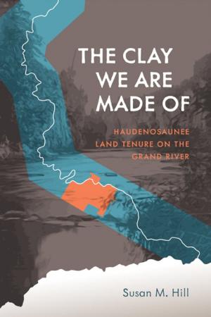 Cover of the book The Clay We Are Made Of by Orest T. Martynowych