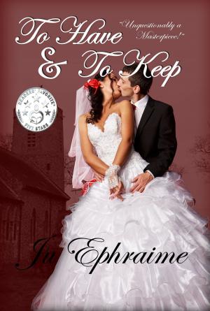 Cover of the book To Have & To Keep by Ju Ephraime