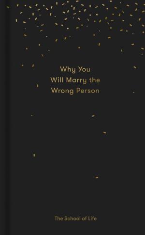 Cover of the book Why You Will Marry the Wrong Person by Eva Bilhuber