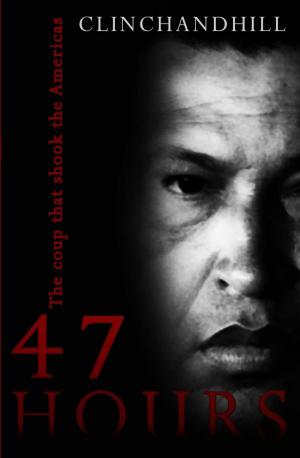 Cover of the book 47 Hours, The coup that shook the Americas by Clayton Barnett