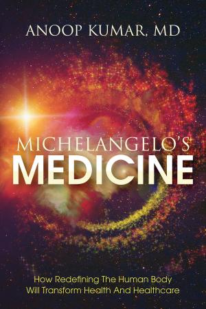 Cover of Michelangelo's Medicine: How redefining the human body will transform health and healthcare