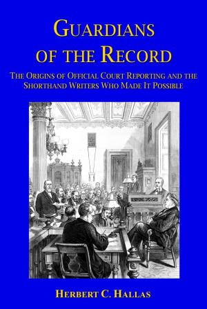 Cover of Guardians of the Record: The Origins of Official Court Reporting and the Shorthand Writers Who Made It Possible