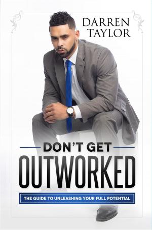 Cover of the book Don't Get Outworked by Emerson A. Ciociorowski