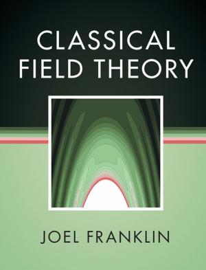 Cover of the book Classical Field Theory by Alexander L. Yarin, Behnam Pourdeyhimi, Seeram Ramakrishna