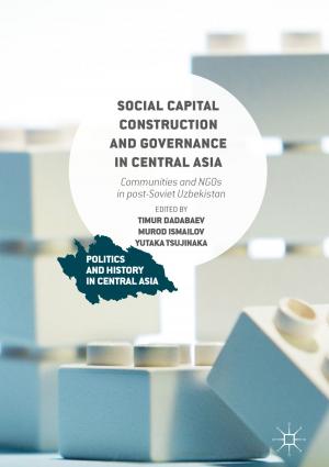 Cover of the book Social Capital Construction and Governance in Central Asia by Cheryl A. Hunter, Abby Hurst