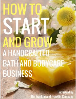 Cover of the book How to Start and Grow a Handcrafted Bath and Body Care Business by Riley Reed