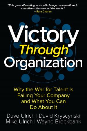 Cover of the book Victory Through Organization: Why the War for Talent is Failing Your Company and What You Can Do about It by Bruce I. Jacobs