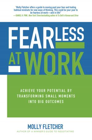 Cover of the book Fearless at Work: Achieve Your Potential by Transforming Small Moments into Big Outcomes by Jacqueline Byrne, Michael Ashley