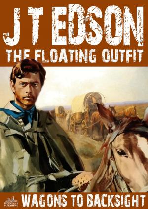 Cover of the book The Floating Outfit 11: Wagons to Backsight by Neil Hunter