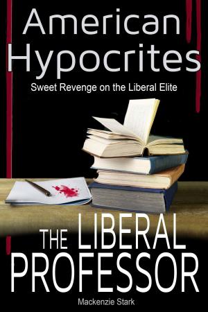 Cover of the book American Hypocrites: The Liberal Professor: Sweet Revenge on the Liberal Professor by Liana Fadda, R. D. Hastur