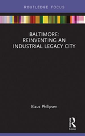 Cover of the book Baltimore: Reinventing an Industrial Legacy City by Heather Killelea McEntarfer