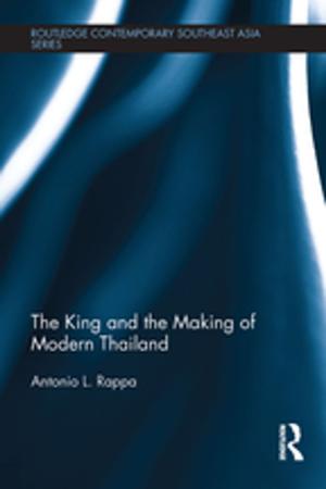 Cover of the book The King and the Making of Modern Thailand by 