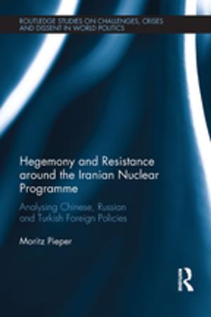 Cover of the book Hegemony and Resistance around the Iranian Nuclear Programme by 