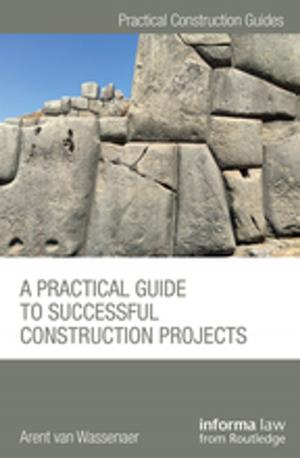 Cover of the book A Practical Guide to Successful Construction Projects by 