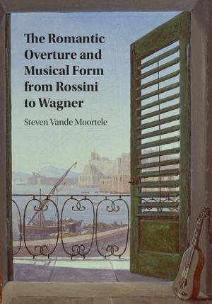 Cover of the book The Romantic Overture and Musical Form from Rossini to Wagner by Øyvind Eitrheim, Jan Tore Klovland, Lars Fredrik Øksendal