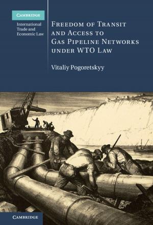 Cover of the book Freedom of Transit and Access to Gas Pipeline Networks under WTO Law by James N. Thompson, Jr, Jenna J. Hellack, Gerald Braver, David S. Durica
