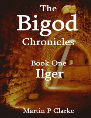 Cover of the book The Bigod Chronicles - Book One Ilger by Robert F. (Bob) Turpin